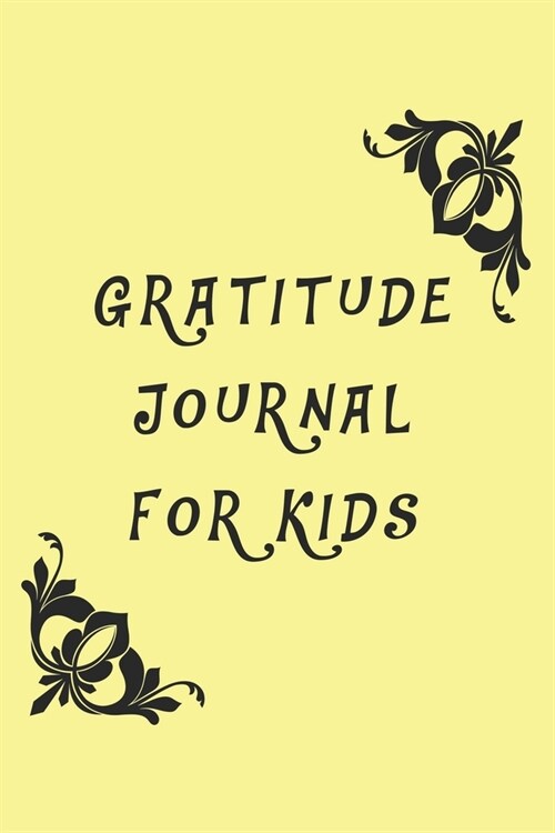 Gratitude Journal For Kids, yellow Cover, Gratitude Journals, Gifts for Kids, Journals for Boys Childrens books: Journals for Girls, Childrens books (Paperback)