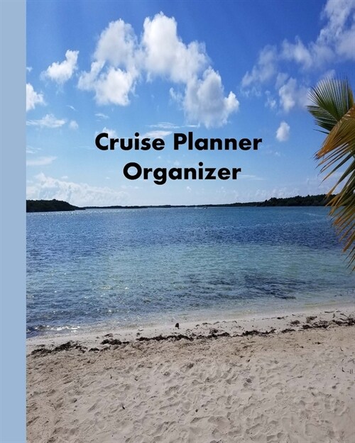 Cruise Planner Organizer: Notebook and Journal for Planning and Organizing Your Next Cruising Adventure. (Paperback)
