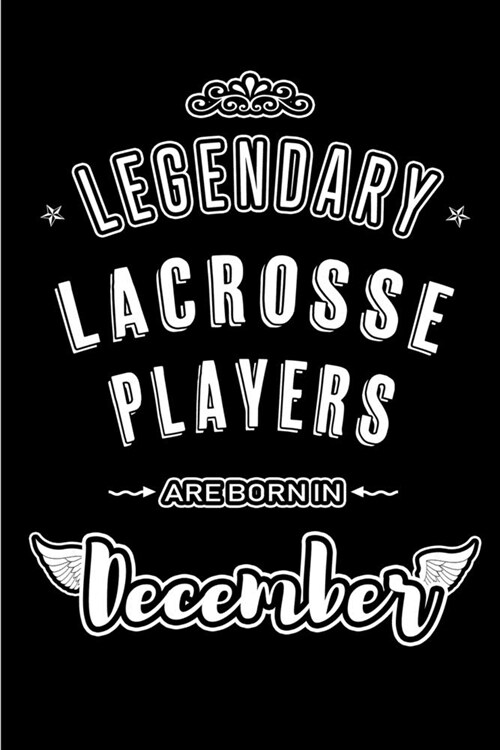 Legendary Lacrosse Players are born in December: Blank Lined profession Journal Notebooks Diary as Appreciation, Birthday, Welcome, Farewell, Thank Yo (Paperback)