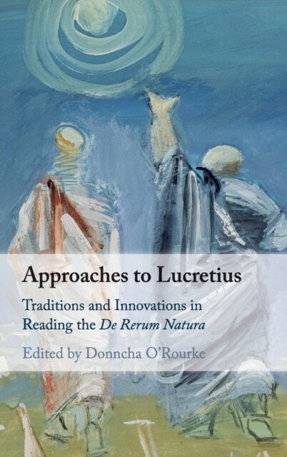 Approaches to Lucretius : Traditions and Innovations in Reading the De Rerum Natura (Hardcover)