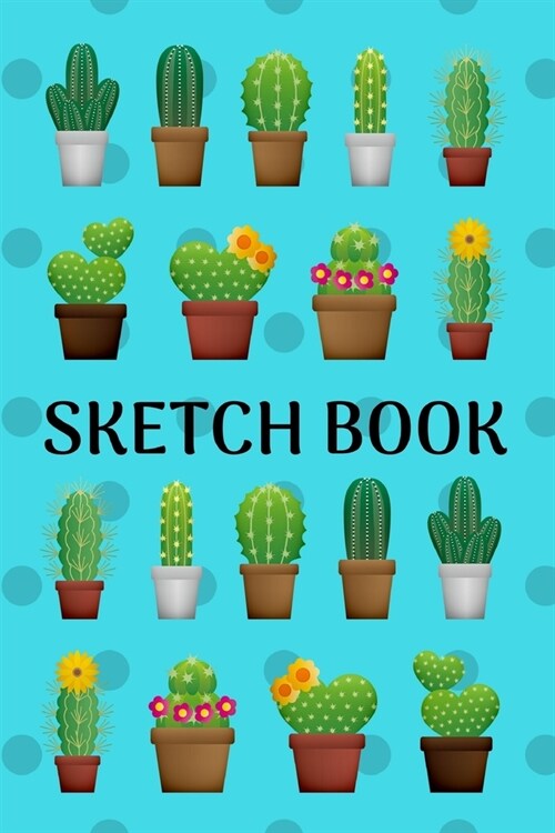 Sketch Book: Cactus; 100 sheets/200 pages; 6 x 9 (Paperback)