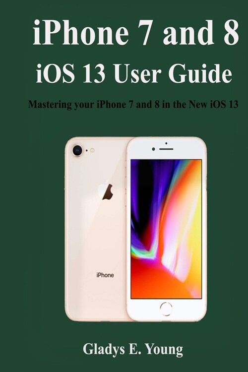 iPhone 7 and 8 iOS 13 User Guide: Mastering your iPhone 7 and 8 in the new iOS 13 (Paperback)