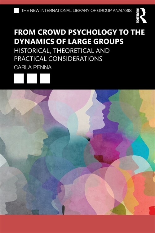 From Crowd Psychology to the Dynamics of Large Groups : Historical, Theoretical and Practical Considerations (Paperback)