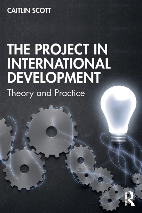 The Project in International Development : Theory and Practice (Paperback)
