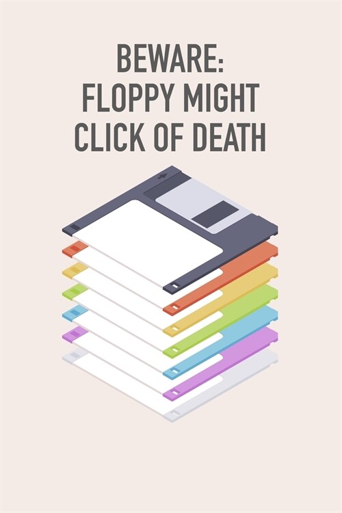 Beware: Floppy might click of death Floppy Disk 3.5 Diskette Notebook [lined] [110pages][6x9]: Vintage Retrowave Vaporwave Th (Paperback)