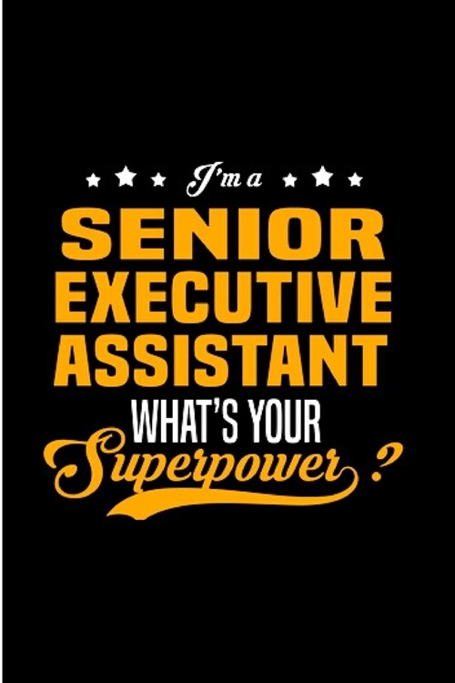 Im a senior executive assistant whats your superpower: Executive Assistant Notebook journal Diary Cute funny humorous blank lined notebook Gift for (Paperback)