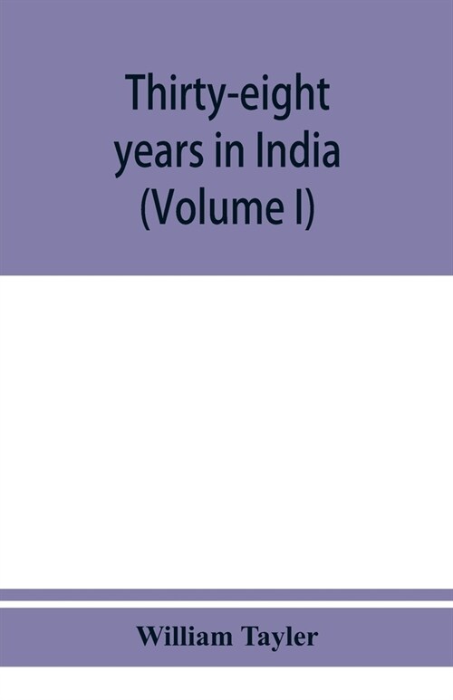 Thirty-eight years in India: from Juganath to the Himalaya Mountains (Volume I) (Paperback)