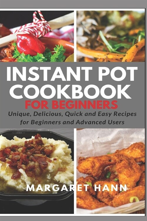 The Ultimate Instant Pot Cookbook: Unique, Delicious, Quick and Easy Recipes for Beginners and Advanced Users (Paperback)