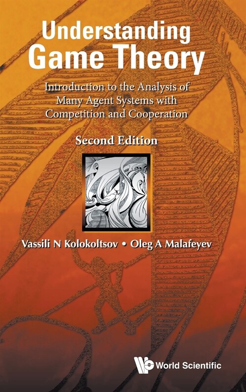 Understanding Game Theory: Introduction to the Analysis of Many Agent Systems with Competition and Cooperation (Second Edition) (Hardcover)