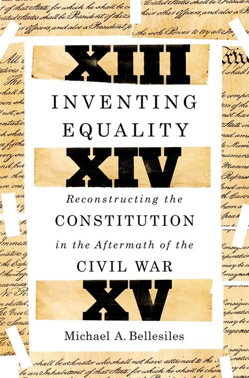 Inventing Equality: Reconstructing the Constitution in the Aftermath of the Civil War (Hardcover)