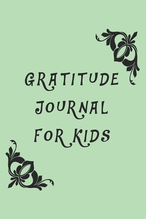 Gratitude Journal For Kids, Green Cover, Gratitude Journals, Gifts for Kids, Journals for Boys Childrens books: Journals for Girls, Childrens books (Paperback)