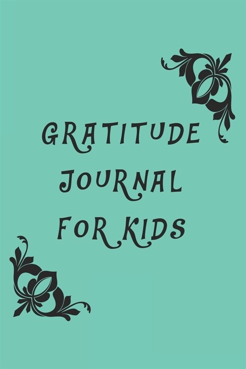 Gratitude Journal For Kids, Green Dark Cover, Gratitude Journals, Gifts for Kids, Journals for Boys Childrens books: Journals for Girls, Childrens boo (Paperback)