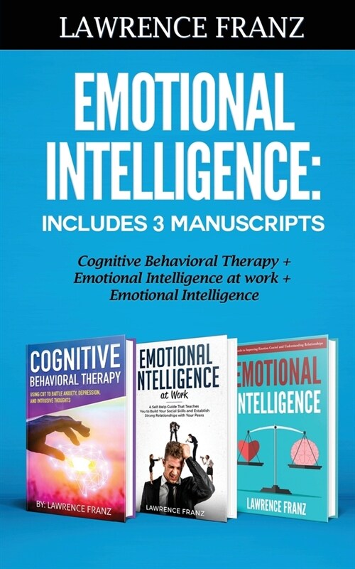 Emotional Intelligence: Includes 3 Manuscripts Cognitive Behavioral Therapy+ Emotional Intelligence at work+ Emotional Intelligence (Paperback)