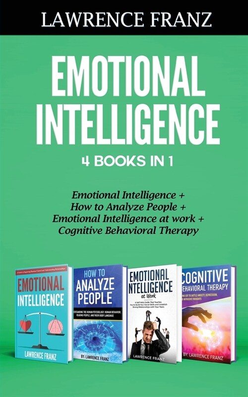 Emotional Intelligence 4 Books in 1: Emotional Intelligence, How to Analyze People, Emotional Intelligence at work, Cognitive Behavioral Therapy (Paperback)