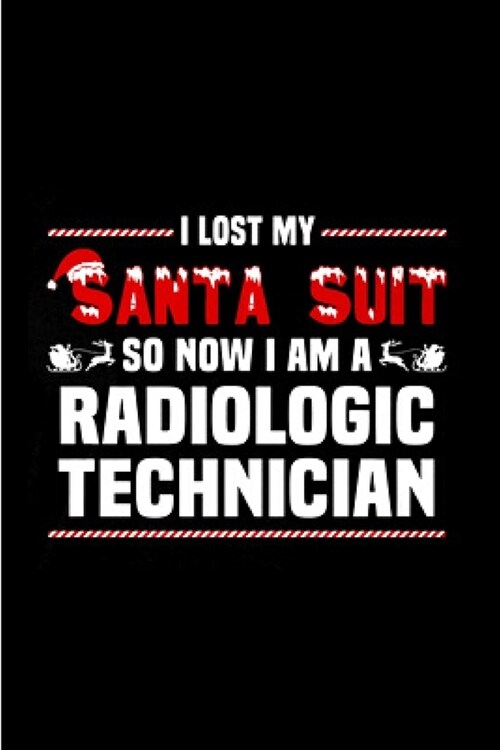 I lost my santa suit so now I am a radiologic technician: radiology technician Notebook journal Diary Cute funny humorous blank lined notebook Gift fo (Paperback)