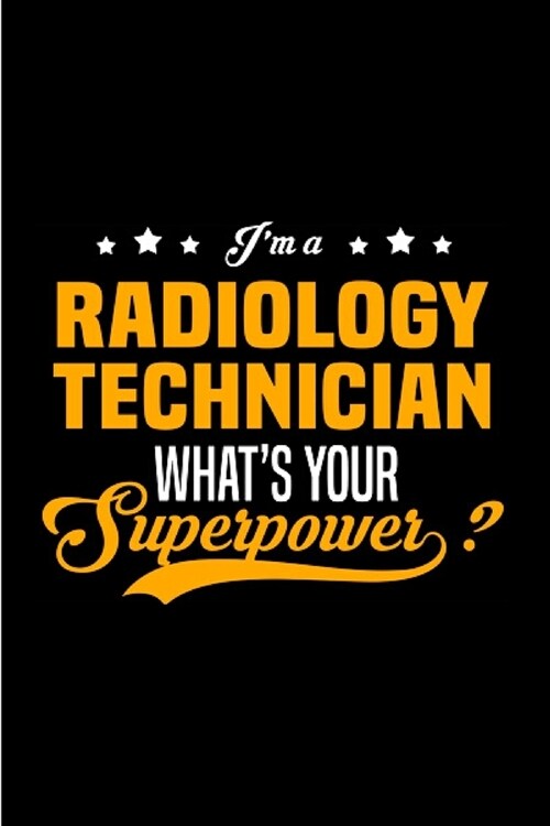 Im a radiology technician whats your superpower: radiology technician Notebook journal Diary Cute funny humorous blank lined notebook Gift for stude (Paperback)
