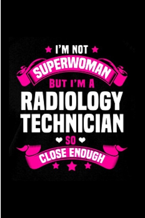 Im Not superwoman but Im a radiology technician so close enough: radiology technician Notebook journal Diary Cute funny humorous blank lined noteboo (Paperback)