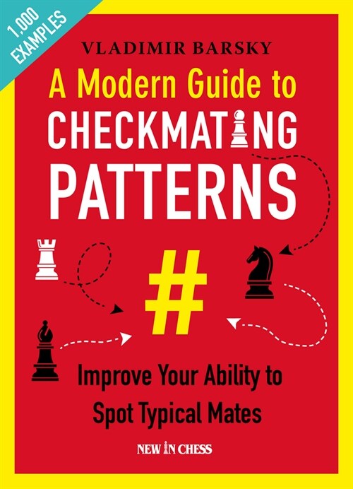A Modern Guide to Checkmating Patterns: Improve Your Ability to Spot Typical Mates (Paperback)