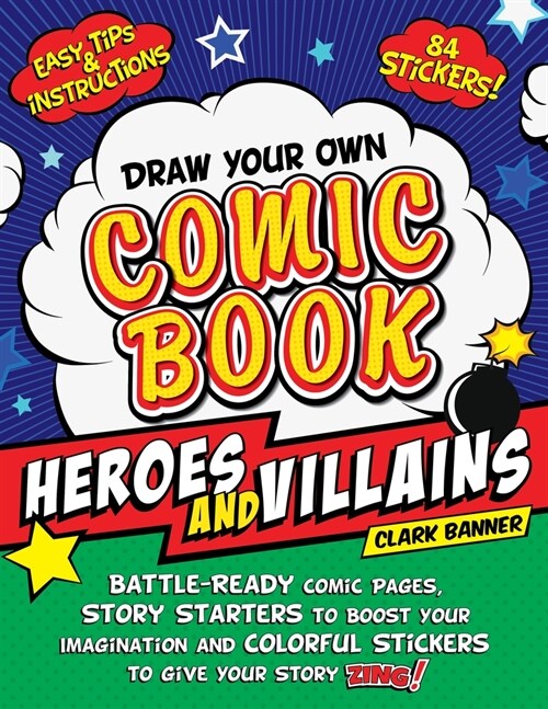 Draw Your Own Comic Book: Heroes and Villains: Battle-Ready Comic Pages, Story Starters to Boost Your Imagination, and Colorful Stickers to Give Your (Paperback)