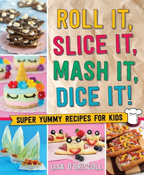 Roll It, Slice It, MASH It, Dice It!: Super Yummy Recipes for Kids (Hardcover)