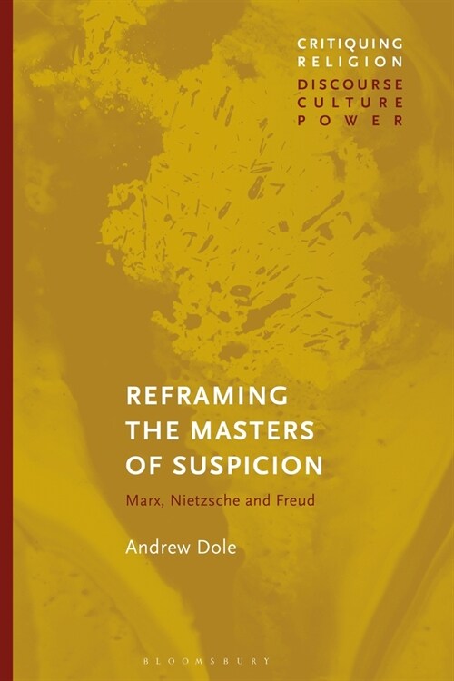 Reframing the Masters of Suspicion : Marx, Nietzsche, and Freud (Paperback)