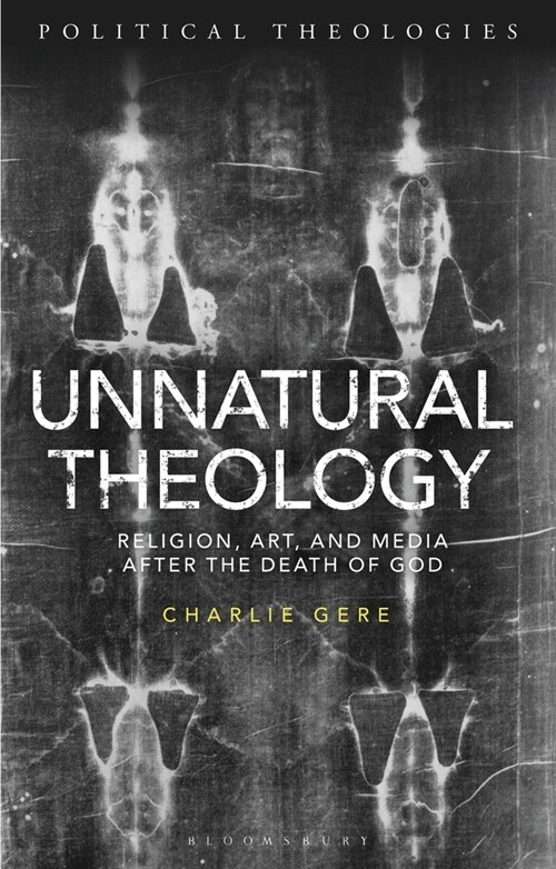 Unnatural Theology : Religion, Art and Media After the Death of God (Paperback)