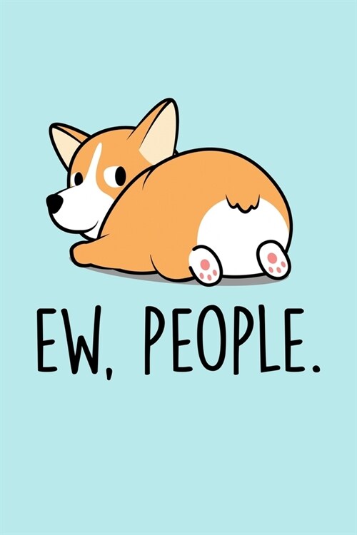 Ew, People: Blank Lined Notebook to Write In for Notes, To Do Lists, Notepad, Journal, Funny Gifts for Corgi Dog Lover (Paperback)