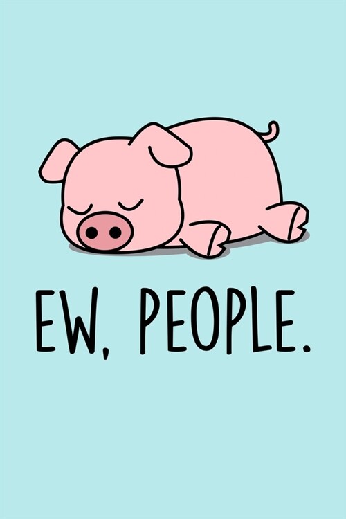 Ew, People: Blank Lined Notebook to Write In for Notes, To Do Lists, Notepad, Journal, Funny Gifts for Pig Lover (Paperback)