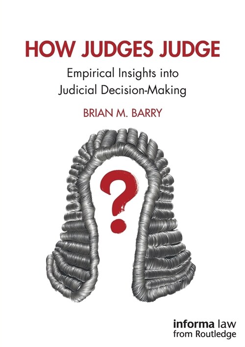 How Judges Judge : Empirical Insights into Judicial Decision-Making (Hardcover)