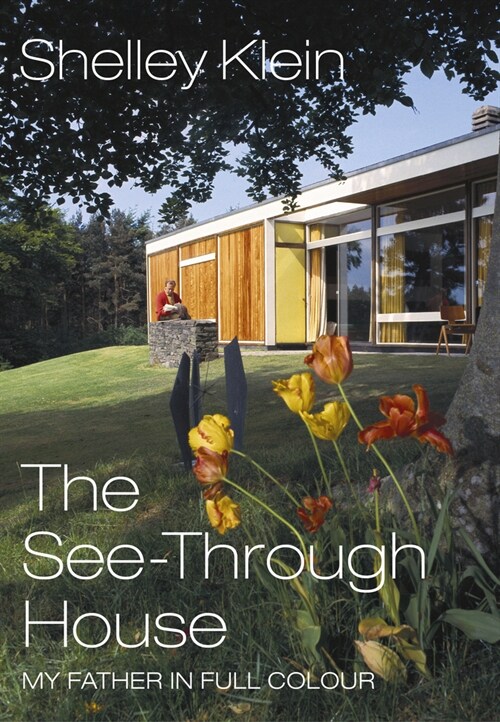 The See-Through House : My Father in Full Colour (Hardcover)