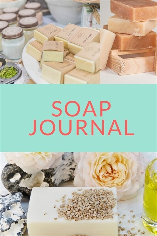 Soap Journal: Tips to get started and 75 journal entries to keep track of your favorite soap recipes (Paperback)