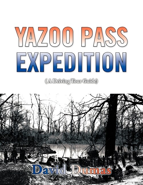 Yazoo Pass Expedition, a Driving Tour Guide (Paperback)