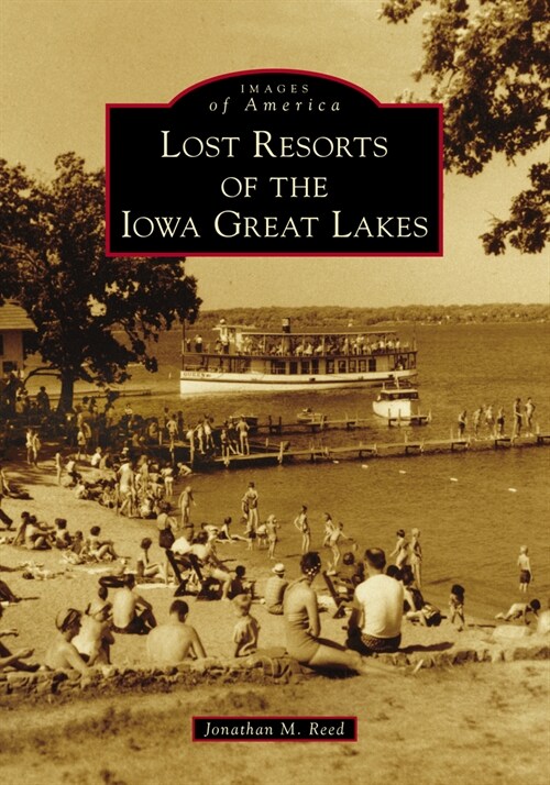 Lost Resorts of the Iowa Great Lakes (Paperback)