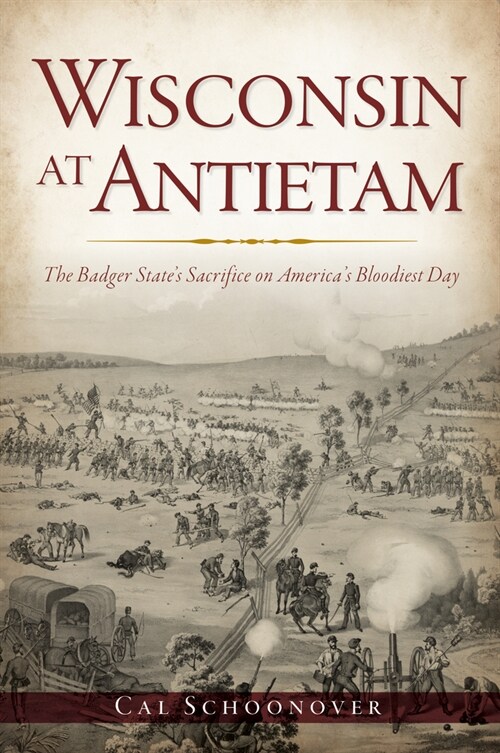 Wisconsin at Antietam: The Badger States Sacrifice on Americas Bloodiest Day (Paperback)