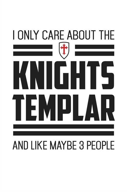 I Only Care About The Knights Templar And Like Maybe 3 People: Knights Templar Mystery & Treasure Noebook or Journal (Paperback)