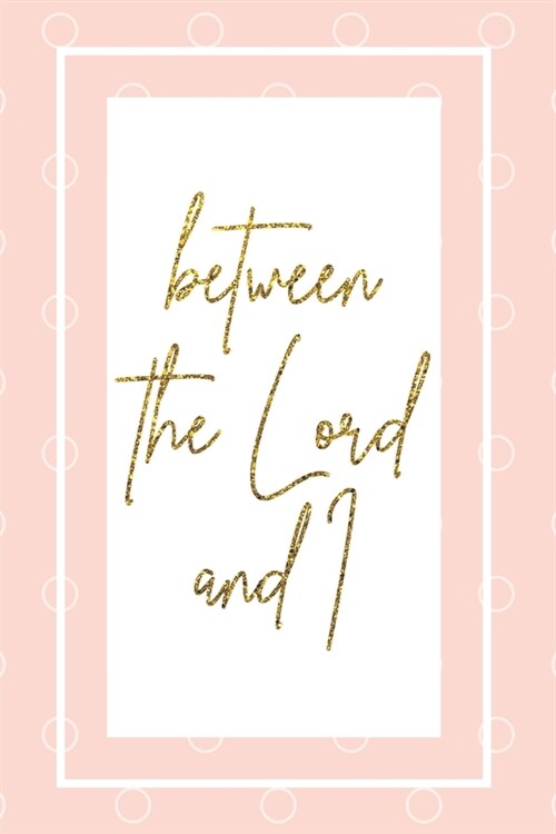between the Lord and I: Devotional Journal Notebook for Women (Paperback)