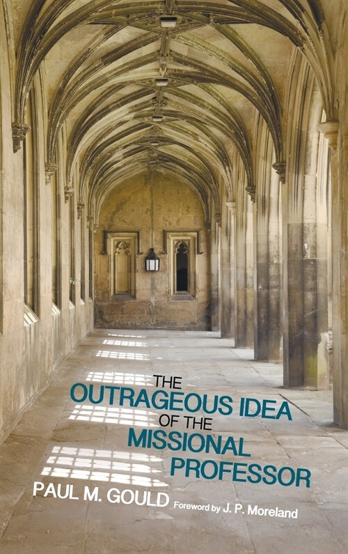 The Outrageous Idea of the Missional Professor (Hardcover)