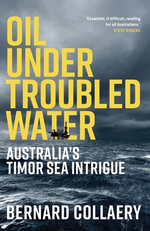 Oil Under Troubled Water: Australias Timor Sea Intrigue (Paperback)