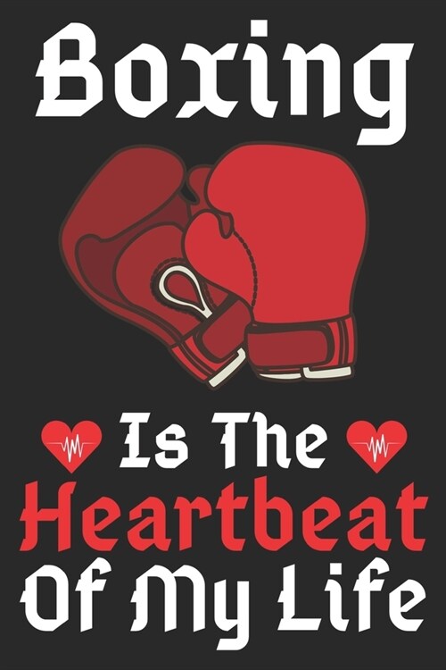 Boxing Is The Heartbeat Of My Life: A Super Cute Boxing notebook journal or dairy - Boxing lovers gift for girls/boys - Boxing lovers Lined Notebook J (Paperback)