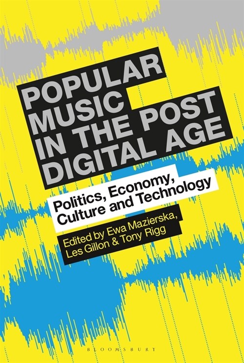 Popular Music in the Post-Digital Age: Politics, Economy, Culture and Technology (Paperback)