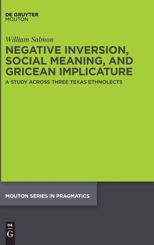 Negative Inversion, Social Meaning, and Gricean Implicature: A Study Across Three Texas Ethnolects (Hardcover)
