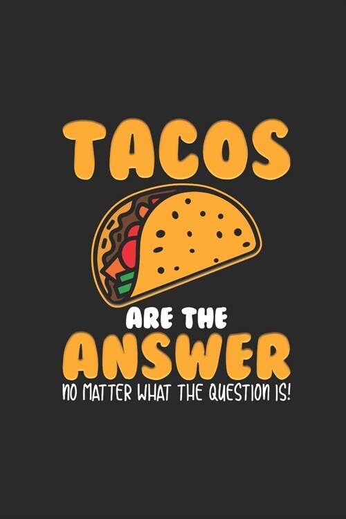 Tacos Are The Answer: Tacos, Graph Paper (6 x 9 - 120 pages) Snack Themed Notebook for Daily Journal, Diary, and Gift (Paperback)