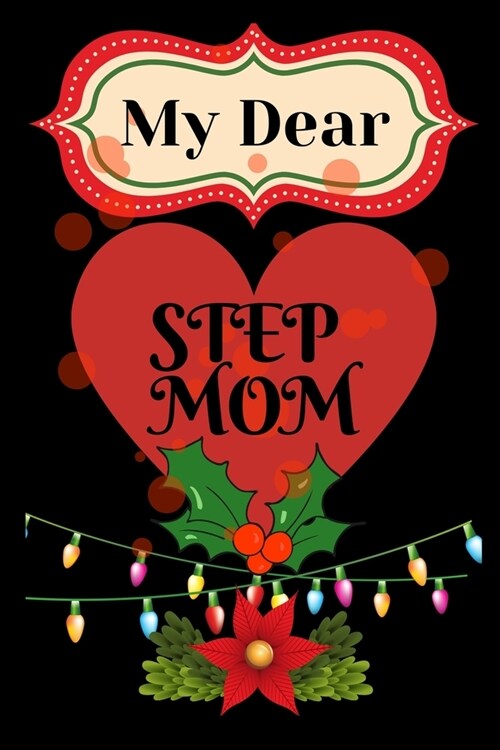 My dear step mom: best step mom, step mom gift, best gift for mom line journal notebook (Paperback)