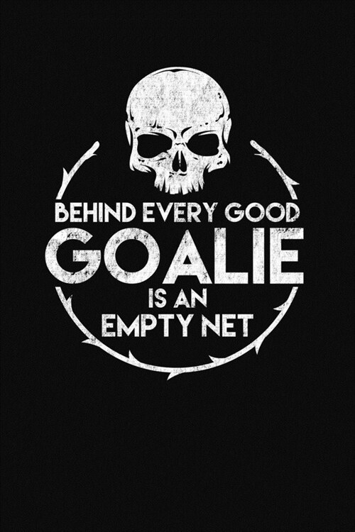 Behind Every Good Goalie Empty Net: A Lacrosse Journal Notebook (Paperback)