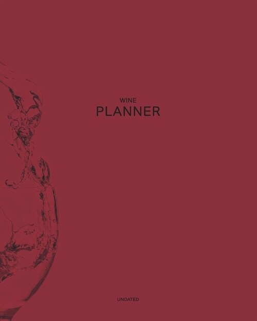 Undated Wine Planner: Elegant Wine Glass 12 Month - 1 Year No Date Daily Weekly Monthly Business Journal- Calendar Organizer with To-Do List (Paperback)