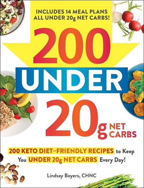 200 Under 20g Net Carbs: 200 Keto Diet-Friendly Recipes to Keep You Under 20g Net Carbs Every Day! (Paperback)