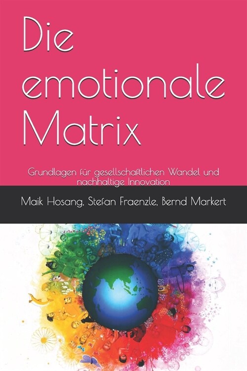 Die emotionale Matrix: Grundlagen f? gesellschaftlichen Wandel und nachhaltige Innovation (Paperback)