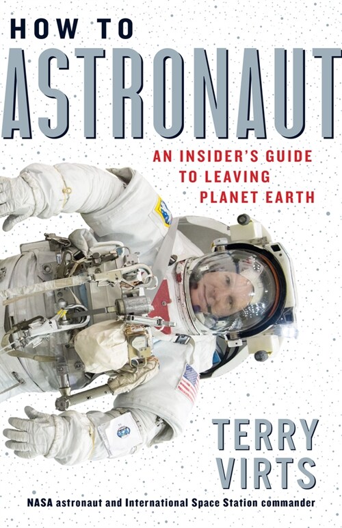 How to Astronaut: An Insiders Guide to Leaving Planet Earth (Hardcover)