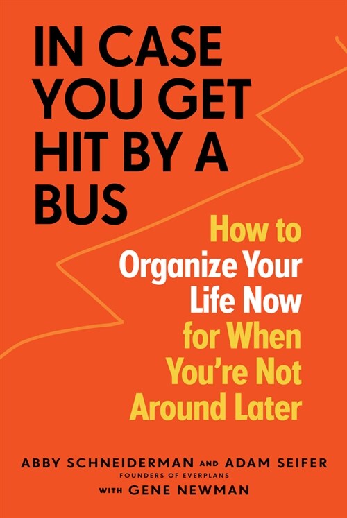 In Case You Get Hit by a Bus: How to Organize Your Life Now for When Youre Not Around Later (Paperback)