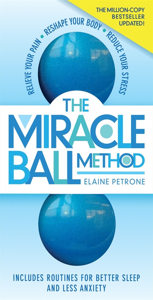 The Miracle Ball Method, Revised Edition: Relieve Your Pain, Reshape Your Body, Reduce Your Stress (Paperback, 2, Revised)